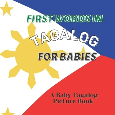 Abbildung von First Words in Tagalog For Babies: A Baby Picture Book: Babies Learning Book Bilingual Children (Tagalog Beginners)