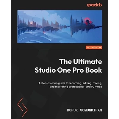 Abbildung von The Ultimate Studio One Pro Book: A step by guide to recording, editing, mixing, and mastering professional quality music