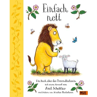 Abbildung von Einfach nett: Ein Buch über das Freundlichsein. Mit einem Vorwort von Axel Scheffler und Bildern 38 netten Illustratoren