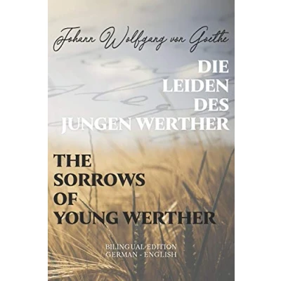 Abbildung von Die Leiden des jungen Werther / The Sorrows of Young Werther: Bilingual Edition German English Side By Translation Parallel Text Novel For ... Language Learning Learn With Stories