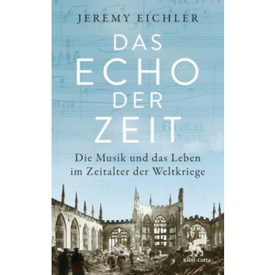 Abbildung von das Echo der Zeit: Die Musik und Leben im Zeitalter Weltkriege