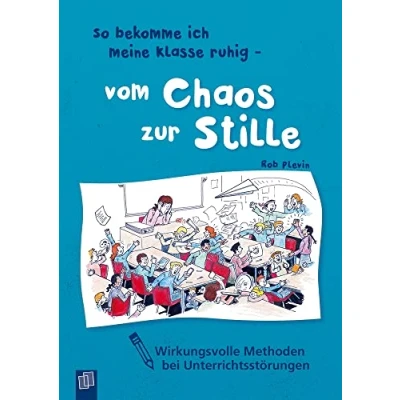 Abbildung von So bekomme ich meine Klasse ruhig vom Chaos zur Stille: Wirkungsvolle Methoden bei Unterrichtsstörungen