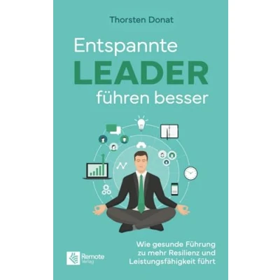 Abbildung von Entspannte Leader führen besser: Wie gesunde Führung zu mehr Resilienz und Leistungsfähigkeit führt