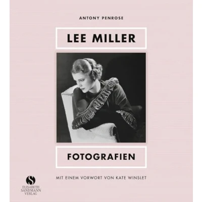 Abbildung von Lee Miller Fotografien: Model, Muse, Künstlerin, Kriegsfotografin. Mit einem Vorwort von Kate Winslet