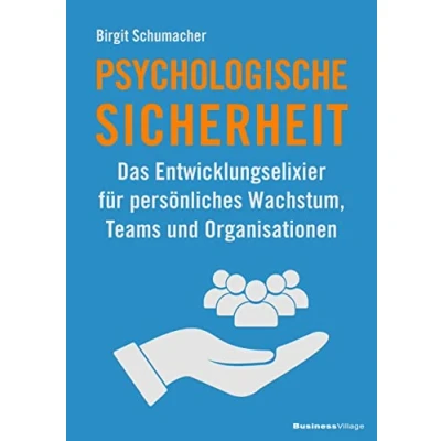 Abbildung von Psychologische Sicherheit: Das Entwicklungselixier für persönliches Wachstum, Teams und Organisationen