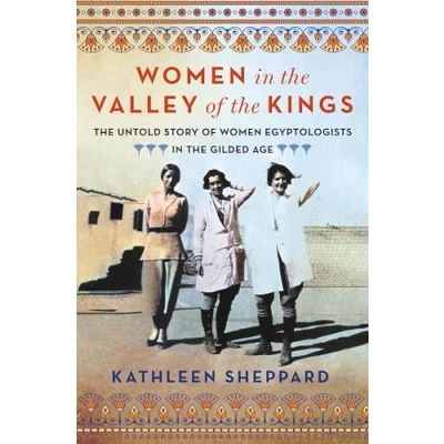 Abbildung von Women in the Valley of Kings: Untold Story Egyptologists Gilded Age