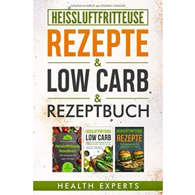 Abbildung von Heissluftfritteuse Rezeptbuch / Low Carb Rezepte: Das Kochbuch mit 535 Rezepte für die Heißluftfritteuse gesund abnehmen Anfänger geeignet (3in1)