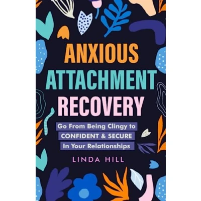 Abbildung von Anxious Attachment Recovery: Go from Being Clingy to Confident &amp; Secure In Your Relationships (Break Free and Recover Unhealthy Relationships)