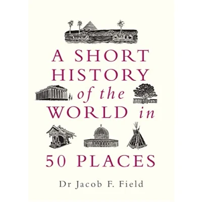 Abbildung von A Short History of the World in 50 Places