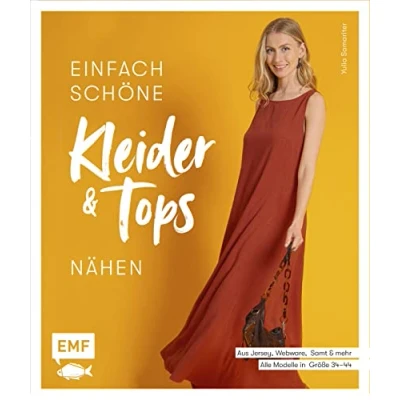 Abbildung von Einfach schöne Kleider und Tops nähen aus Jersey, Webware, Samt mehr: Alle Modelle in Größe 3444 Mit Materialkunde vielen Stepfotos, 4 ... genialem Schnittmuster Kombinator