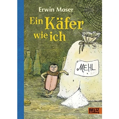 Abbildung von Ein Käfer wie ich: Die abenteuerlichen Erlebnisse eines Mehlkäfers. Roman für Kinder. Mit Federzeichnungen des Autors