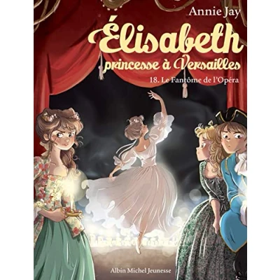 Abbildung von Elisabeth T18 Le Fantôme de l&#039;Opéra: Elisabeth, princesse à Versailles tome 18
