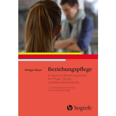 Abbildung von Beziehungspflege: Kongruente Beziehungsarbeit für Pflege, Sozial und Gesundheitsberufe