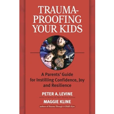 Abbildung von Trauma Proofing Your Kids: A Parents&#039; Guide for Instilling Confidence, Joy and Resilience