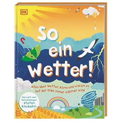 Abbildung von So ein Wetter!: Alles über Wetter, Klima und warum es auf der Erde immer wärmer wird. Mit einem Vorwort vom Meteorologen Stefan Kreibohm