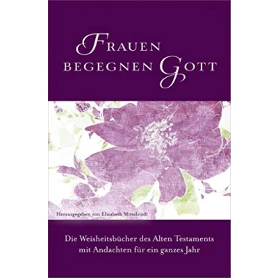 Abbildung von Frauen begegnen Gott Altes Testament: Die Weisheitsbücher des Alten Testaments mit Andachten für ein ganzes Jahr