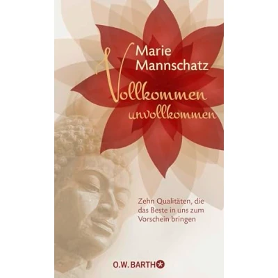 Abbildung von Vollkommen unvollkommen: Zehn Qualitäten, die das Beste in uns zum Vorschein bringen