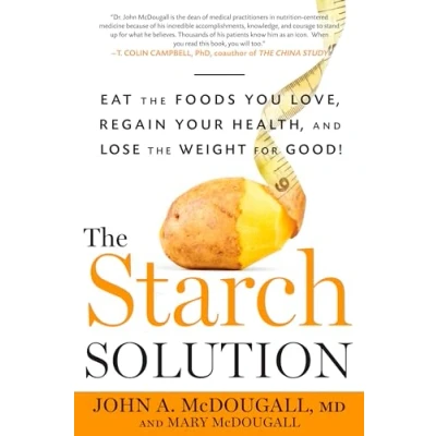 Abbildung von the Starch Solution: Eat Foods You Love, Regain Your Health, and Lose Weight for Good!
