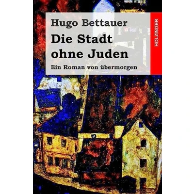 Abbildung von Die Stadt ohne Juden: Ein Roman von übermorgen