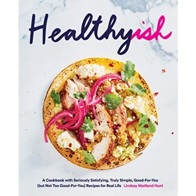 Abbildung von Healthyish: A Cookbook With Seriously Satisfying, Truly Simple, Good for You (But Not Too you) Recipes Real Life