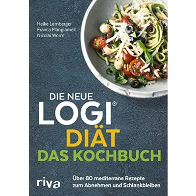 Abbildung von Die neue LOGI Diät Das Kochbuch: Über 80 mediterrane Rezepte zum Abnehmen und Schlankbleiben