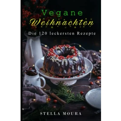 Abbildung von Vegane Weihnachten: Die 120 leckersten Rezepte