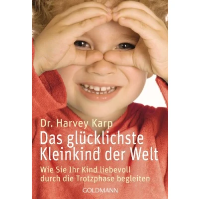 Abbildung von Das glücklichste Kleinkind der Welt: Wie Sie Ihr Kind liebevoll durch die Trotzphase begleiten