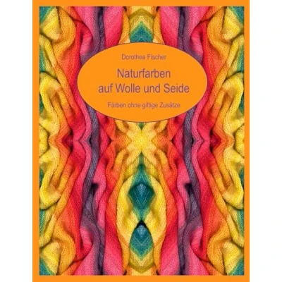 Abbildung von Naturfarben auf Wolle und Seide Färben ohne giftige Zusätze