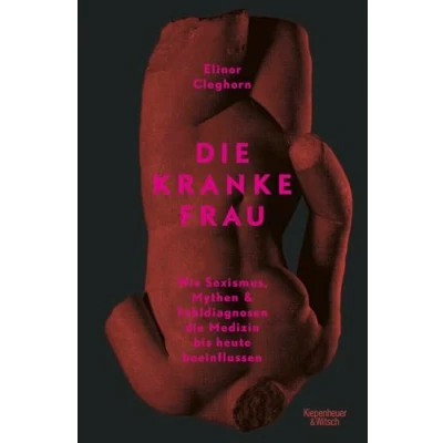 Abbildung von die kranke Frau: Wie Sexismus, Mythen und Fehldiagnosen Medizin bis heute beeinflussen