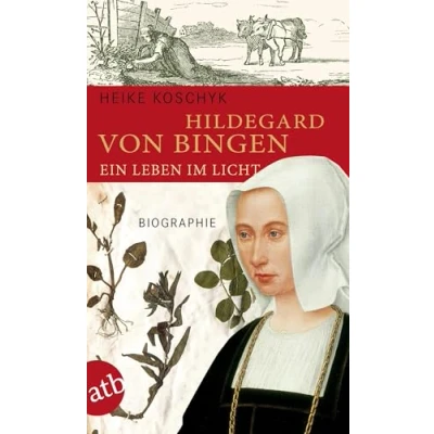 Abbildung von Hildegard von Bingen. Ein Leben im Licht: Biographie