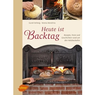 Abbildung von Heute ist Backtag: Rezepte, Feste und Geschichten rund um den Holzbackofen