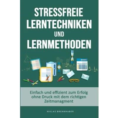 Abbildung von stressfreie Lerntechniken &amp; Lernmethoden einfach und effizient zum Erfolg ohne Druck mit dem richtigen Zeitmanagment: Bestnote 1er Schüler durch mehr Konzentration die Lernstrategien