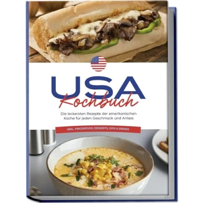 Abbildung von USA Kochbuch: Die leckersten Rezepte der amerikanischen Küche für jeden Geschmack und Anlass inkl. Fingerfood, Desserts, Dips &amp; Drinks