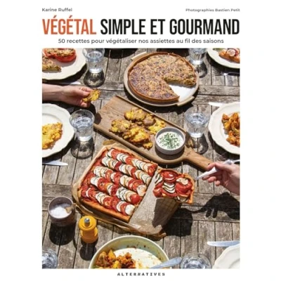 Abbildung von Végétal simple et gourmand: 50 recettes pour végétaliser nos assiettes au fil des saisons