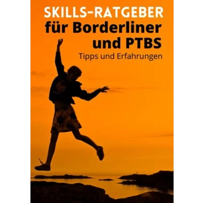 Abbildung von Skills Ratgeber für Borderliner und PTBS. Tipps Erfahrungen.: Selbsthilfebuch PTBS Betroffene. Was sind welche gibt es? Eine Hilfe beim Skillstraining.