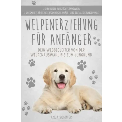 Abbildung von Welpenerziehung für Anfänger: der Hunderatgeber ist dein Wegbegleiter von Welpenauswahl bis zum Junghund