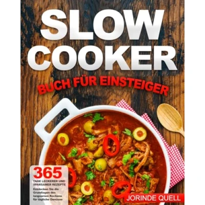Abbildung von Slow Cooker Buch für Einsteiger: 365 Tage leckerer und sparsamer Rezepte Entdecken Sie die Grundlagen des langsamen Kochens tägliche Genüsse