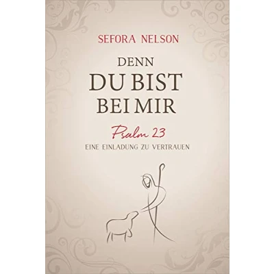 Abbildung von Denn du bist bei mir: Psalm 23 Eine Einladung zu vertrauen