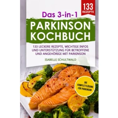Abbildung von Das 3 in 1 Parkinson Kochbuch: 133 leckere Rezepte, wichtige Infos und Unterstützung für Betroffene Angehörige mit (Levodopa Therapie, Band 1)