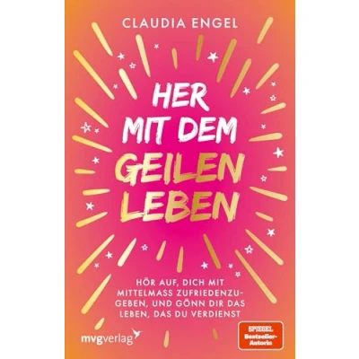 Abbildung von Her mit dem geilen Leben: Hör auf, dich Mittelmaß zufriedenzugeben, und gönn dir das Leben, du verdienst Manifestieren der SPIEGEL Bestsellerautorin