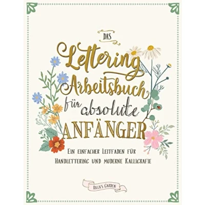 Abbildung von Das Lettering Arbeitsbuch für absolute Anfänger: Ein einfacher Leitfaden Handlettering und moderne Kalligrafie