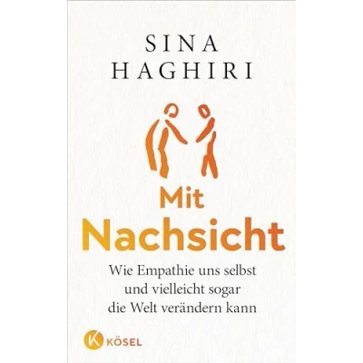 Abbildung von Mit Nachsicht: Wie Empathie uns selbst und vielleicht sogar die Welt verändern kann