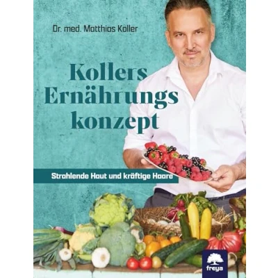 Abbildung von Kollers Ernährungskonzept: Strahlende Haut und kräftige Haare