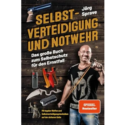 Abbildung von Selbstverteidigung und Notwehr: Das große Buch zum Selbstschutz für den Ernstfall Mit legalen Waffen Selbstverteidigungstechniken auf der sicheren Seite
