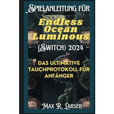 Abbildung von Spielanleitung für Endless Ocean Luminous (Switch) 2024: Das ultimative Tauchprotokoll Anfänger (Game Zone)