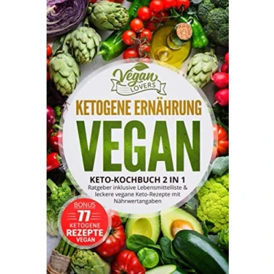Abbildung von ketogene Ernährung VEGAN: Keto Kochbuch 2in1: Ratgeber inklusive Lebensmittelliste &amp; leckere vegane Rezepte mit Nährwertangaben, inkl. 77 vegan