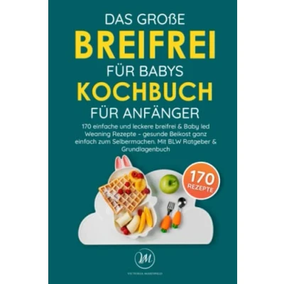 Abbildung von Das große breifrei für Babys Kochbuch Anfänger: 170 einfache und leckere &amp; Baby led Weaning Rezepte gesunde Beikost ganz einfach zum Selbermachen. Mit BLW Ratgeber Grundlagenbuch