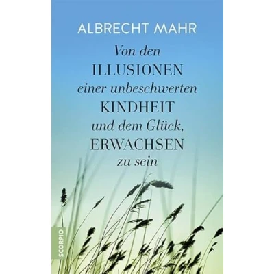 Abbildung von Von den Illusionen einer unbeschwerten Kindheit und dem Glück, erwachsen zu sein