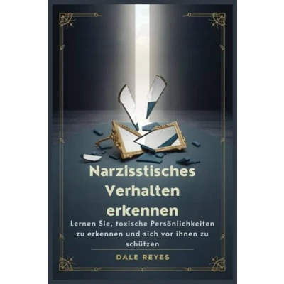 Abbildung von Narzisstisches Verhalten erkennen: Lernen Sie, toxische Persönlichkeiten zu erkennen und sich vor ihnen schützen