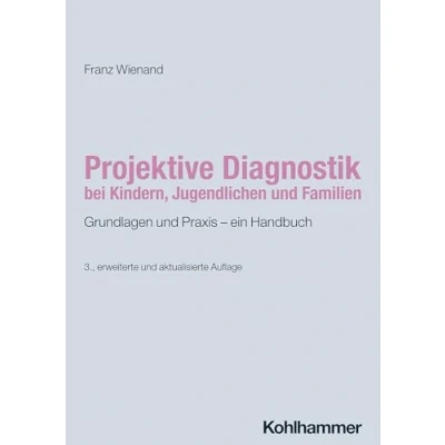 Abbildung von Projektive Diagnostik bei Kindern, Jugendlichen und Familien: Grundlagen Praxis ein Handbuch